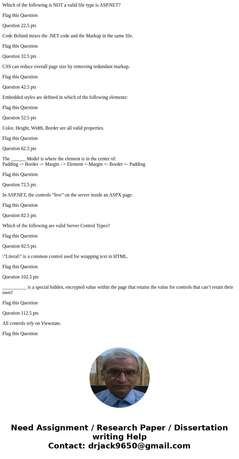 Which of the following is NOT a valid file type is ASP.NET? Flag this Question Question 22.5 pts Code Behind mixes the .NET code and the Markup in the same file