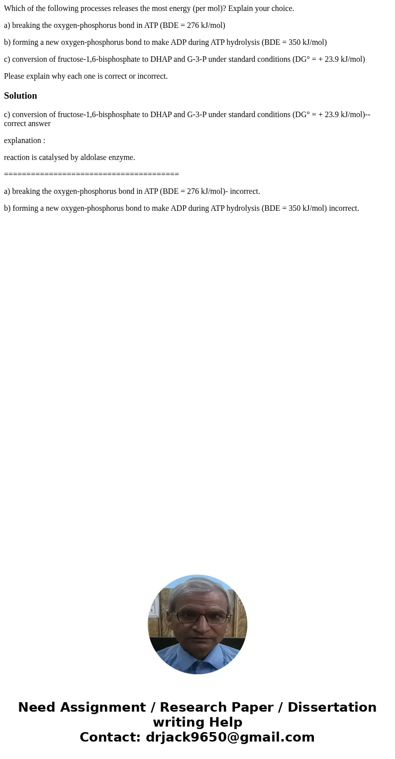 Which of the following processes releases the most energy (per mol)? Explain your choice. a) breaking the oxygen-phosphorus bond in ATP (BDE = 276 kJ/mol) b) fo Which of the following processes releases the most energy (per mol)? Explain your choice. a) breaking the oxygen-phosphorus bond in ATP (BDE = 276 kJ/mol) b) fo