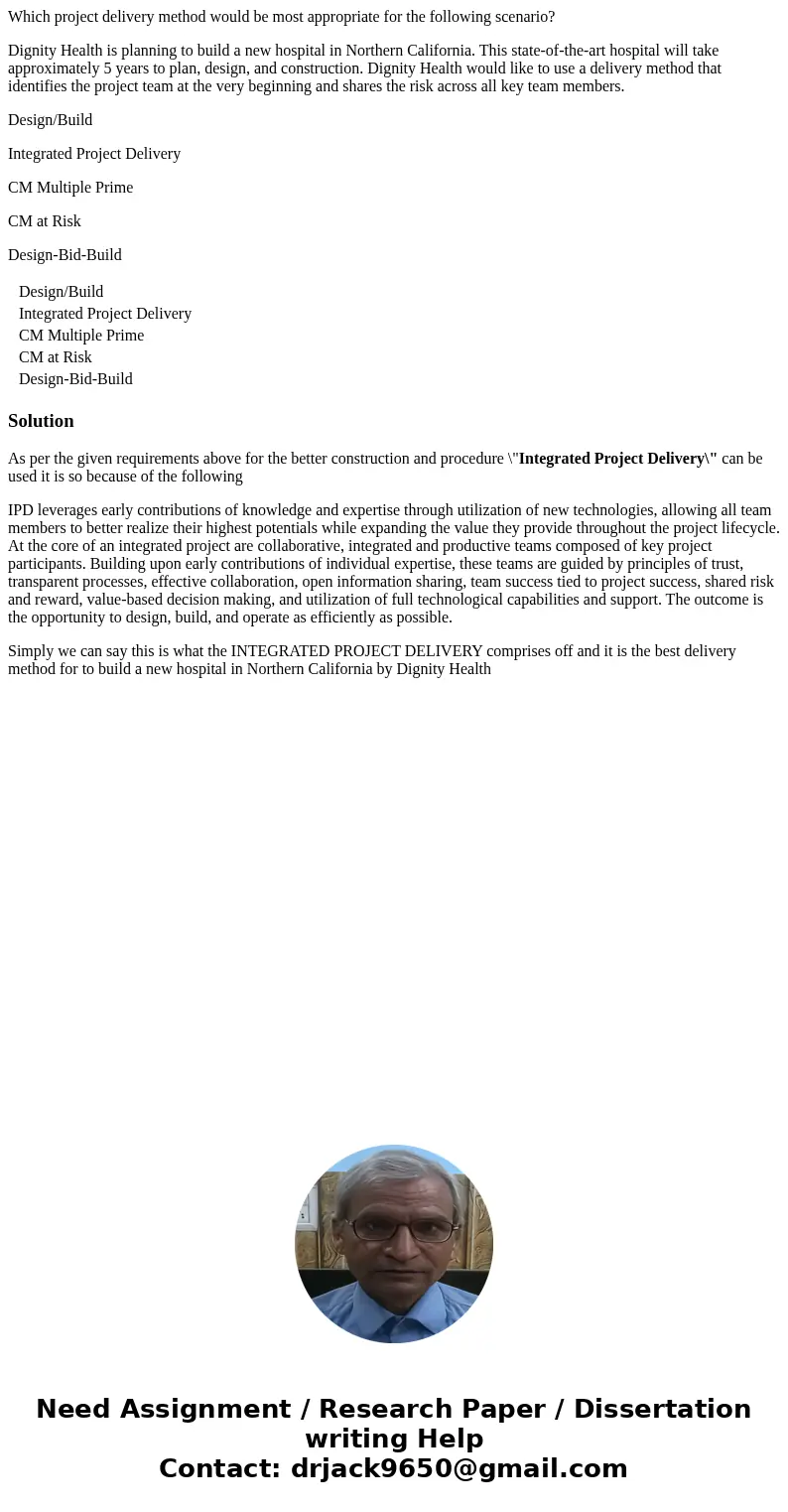 Which project delivery method would be most appropriate for the following scenario? Dignity Health is planning to build a new hospital in Northern California. T