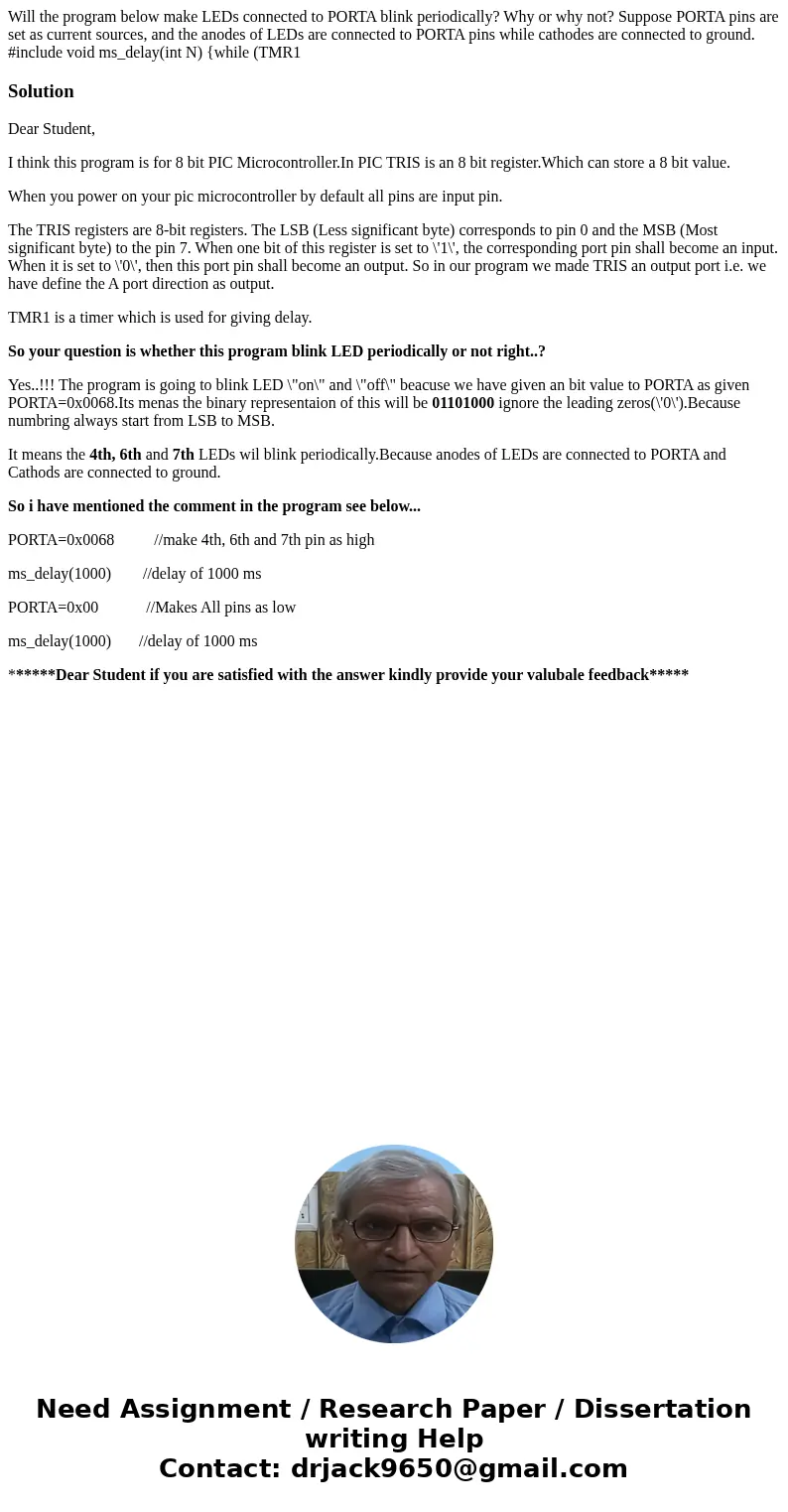  Will the program below make LEDs connected to PORTA blink periodically? Why or why not? Suppose PORTA pins are set as current sources, and the anodes of LEDs a