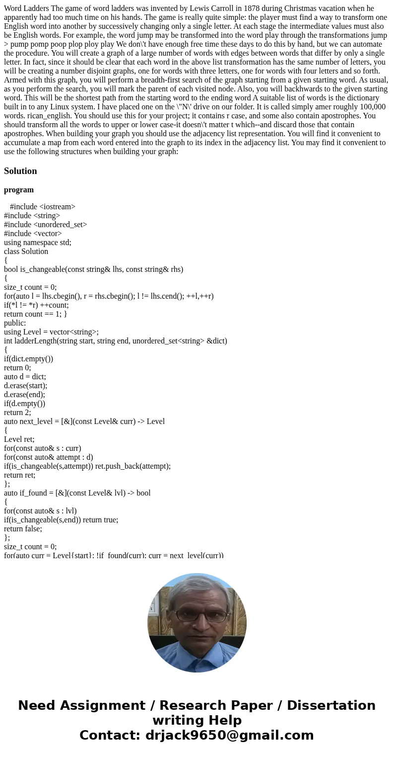  Word Ladders The game of word ladders was invented by Lewis Carroll in 1878 during Christmas vacation when he apparently had too much time on his hands. The ga