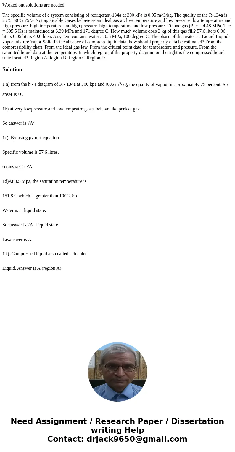 Worked out solutions are needed The specific volume of a system consisting of refrigerant-134a at 300 kPa is 0.05 m^3/kg. The quality of the R-134a is: 25 % 50  Worked out solutions are needed The specific volume of a system consisting of refrigerant-134a at 300 kPa is 0.05 m^3/kg. The quality of the R-134a is: 25 % 50