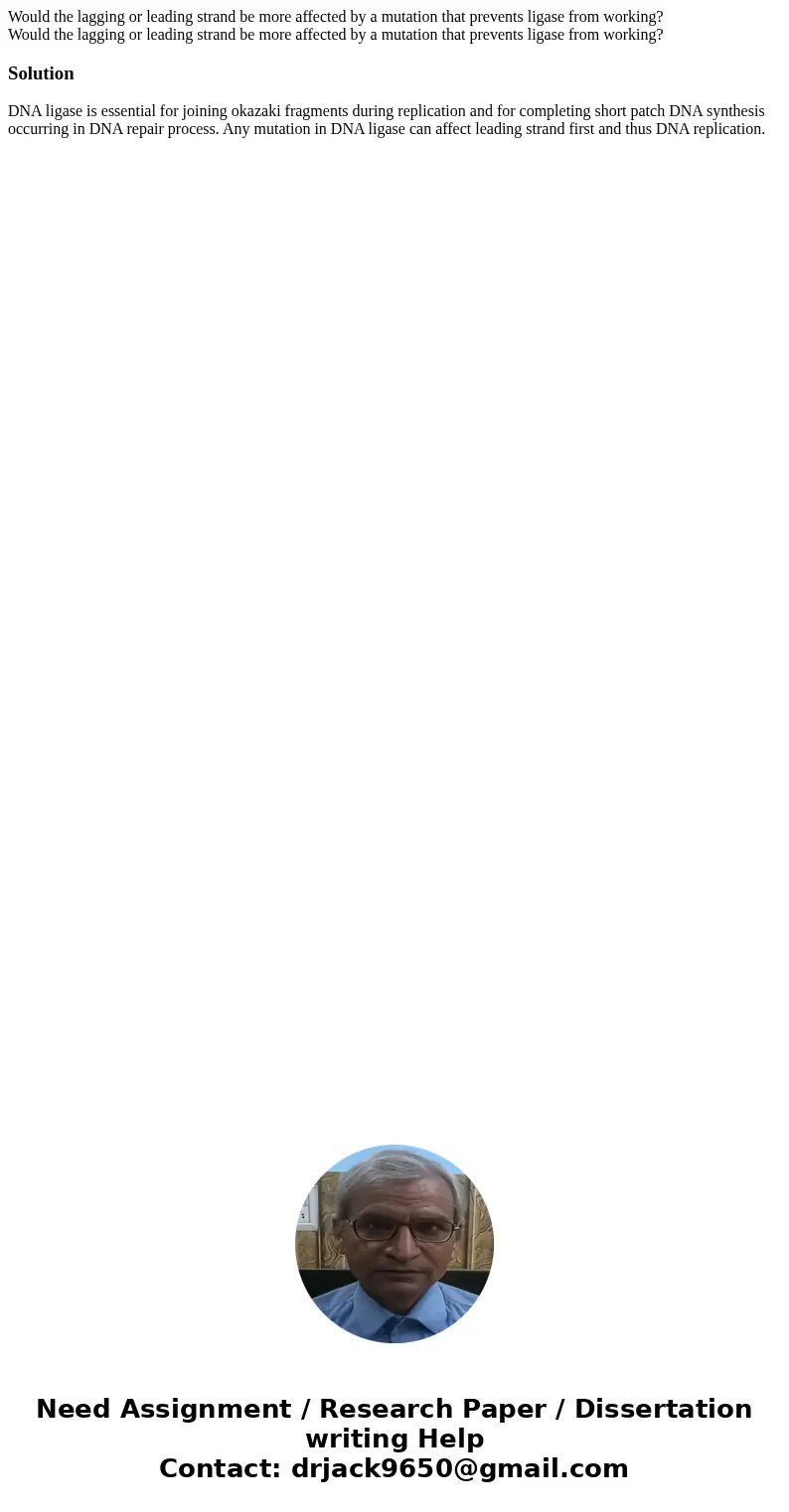  Would the lagging or leading strand be more affected by a mutation that prevents ligase from working? Would the lagging or leading strand be more affected by a