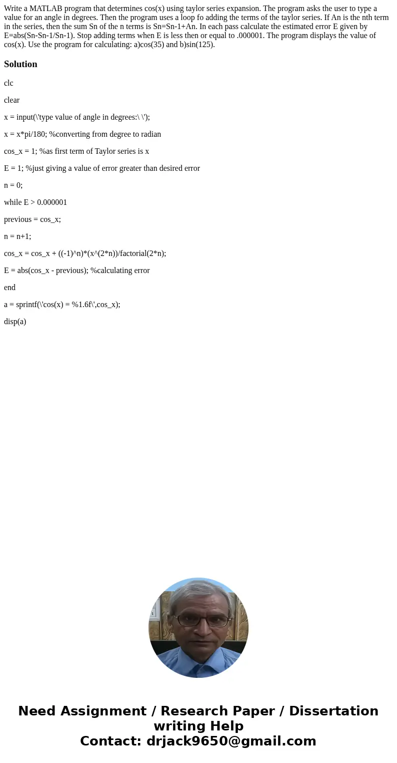 Write a MATLAB program that determines cos(x) using taylor series expansion. The program asks the user to type a value for an angle in degrees. Then the program