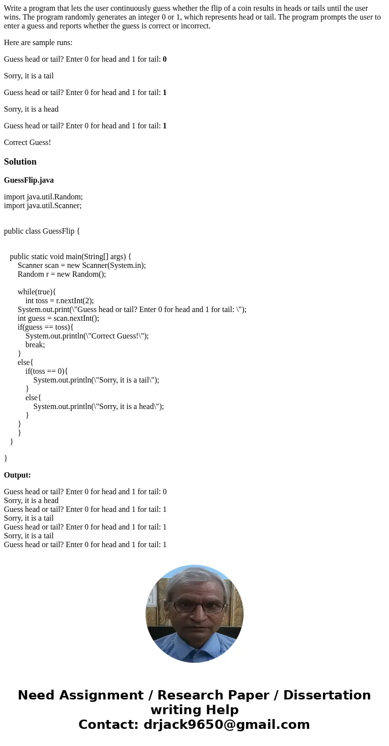 Write a program that lets the user continuously guess whether the flip of a coin results in heads or tails until the user wins. The program randomly generates a