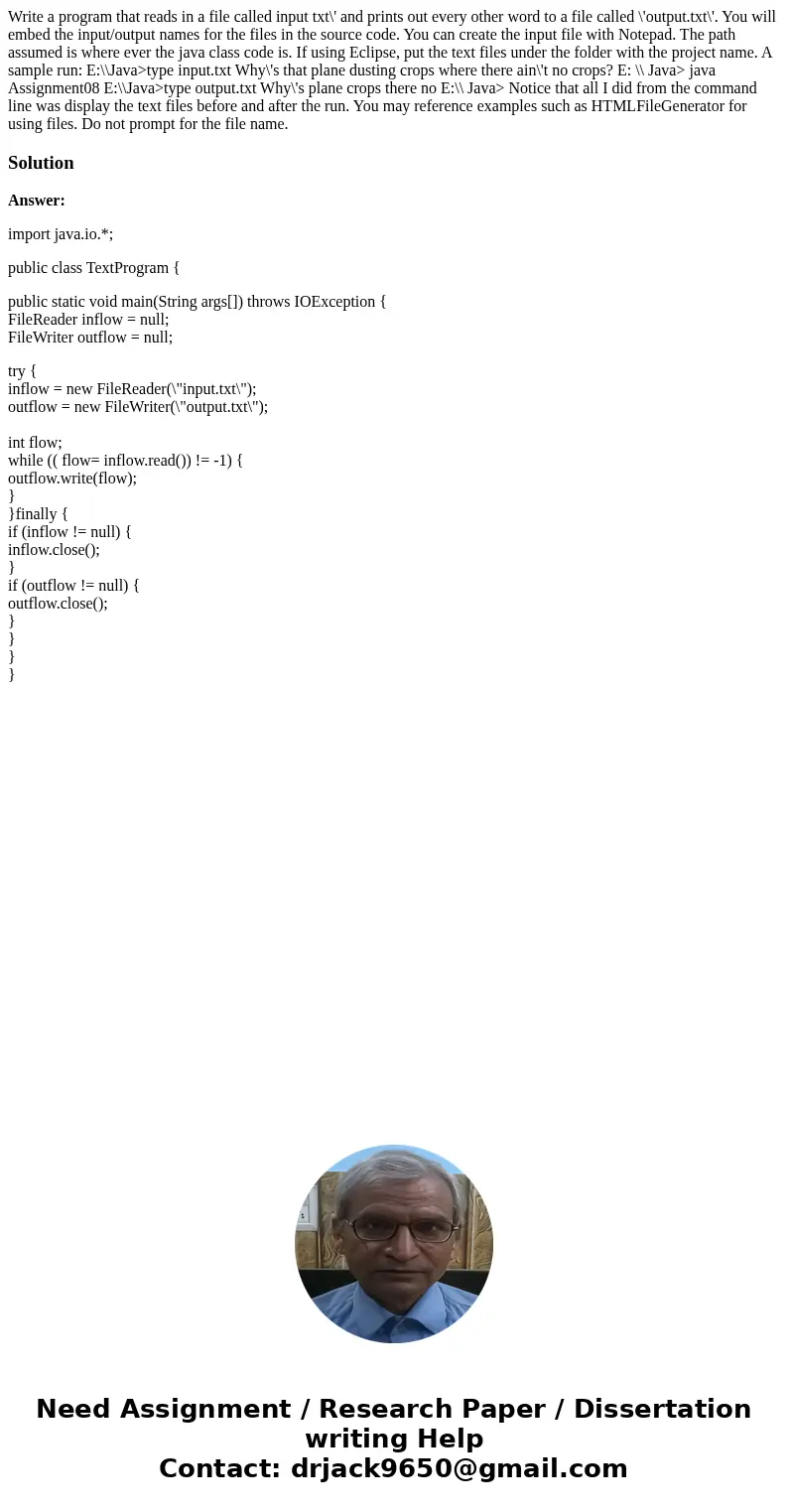 Write a program that reads in a file called input txt\' and prints out every other word to a file called \'output.txt\'. You will embed the input/output names   Write a program that reads in a file called input txt\' and prints out every other word to a file called \'output.txt\'. You will embed the input/output names