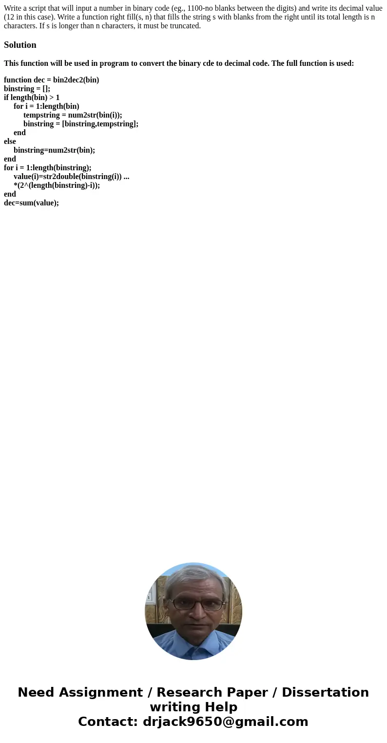 Write a script that will input a number in binary code (eg., 1100-no blanks between the digits) and write its decimal value (12 in this case). Write a function  Write a script that will input a number in binary code (eg., 1100-no blanks between the digits) and write its decimal value (12 in this case). Write a function