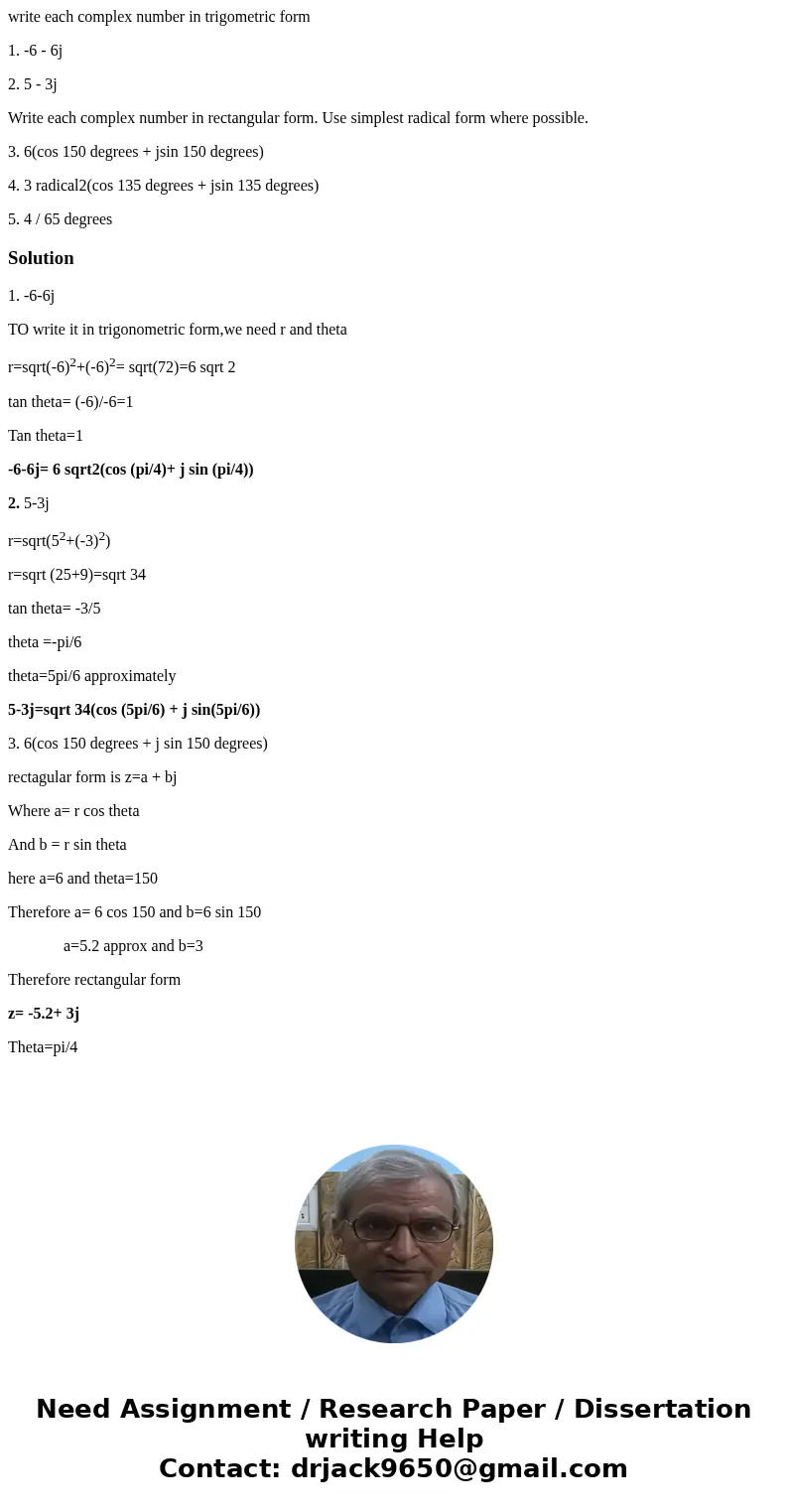 write each complex number in trigometric form 1. -6 - 6j 2. 5 - 3j Write each complex number in rectangular form. Use simplest radical form where possible. 3. 6