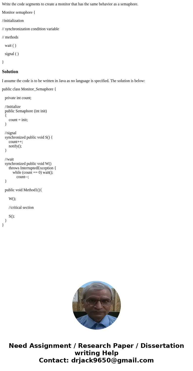 Write the code segments to create a monitor that has the same behavior as a semaphore. Monitor semaphore { //initialization // synchronization condition variabl