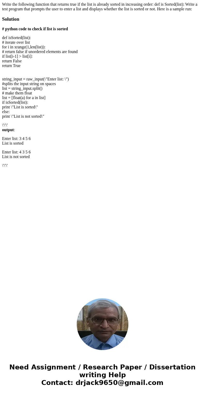  Write the following function that returns true if the list is already sorted in increasing order: def is Sorted(list): Write a test program that prompts the us