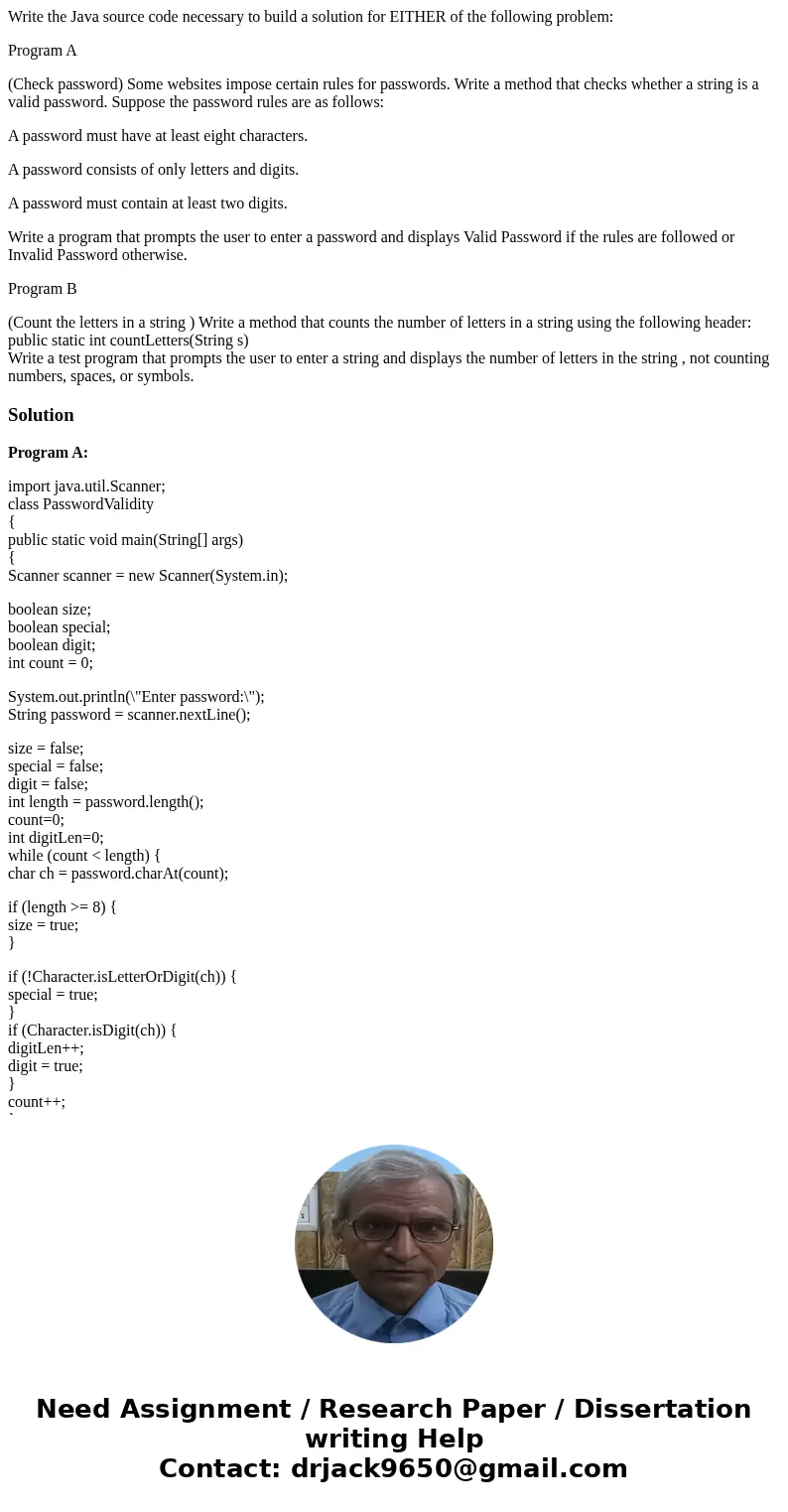 Write the Java source code necessary to build a solution for EITHER of the following problem: Program A (Check password) Some websites impose certain rules for  Write the Java source code necessary to build a solution for EITHER of the following problem: Program A (Check password) Some websites impose certain rules for