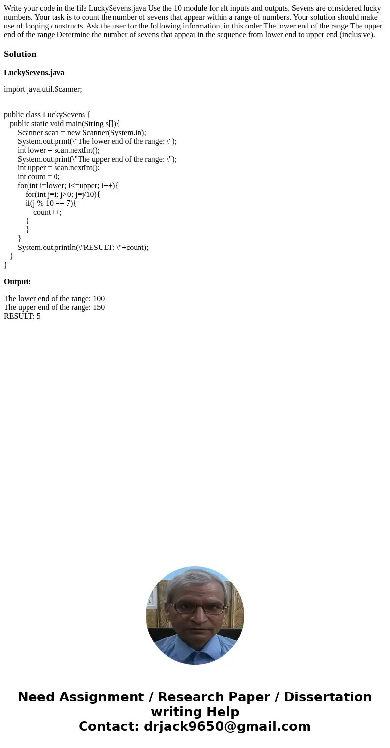  Write your code in the file LuckySevens.java Use the 10 module for alt inputs and outputs. Sevens are considered lucky numbers. Your task is to count the numbe
