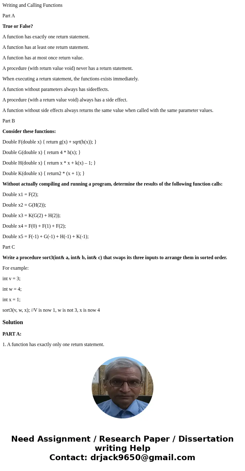 Writing and Calling Functions Part A True or False? A function has exactly one return statement. A function has at least one return statement. A function has at