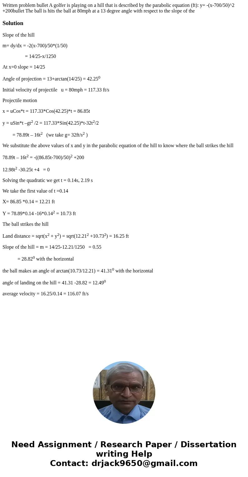  Written problem bullet A golfer is playing on a hill that is described by the parabolic equation (ft): y= -(x-700/50)^2 +200bullet The ball is hits the ball at