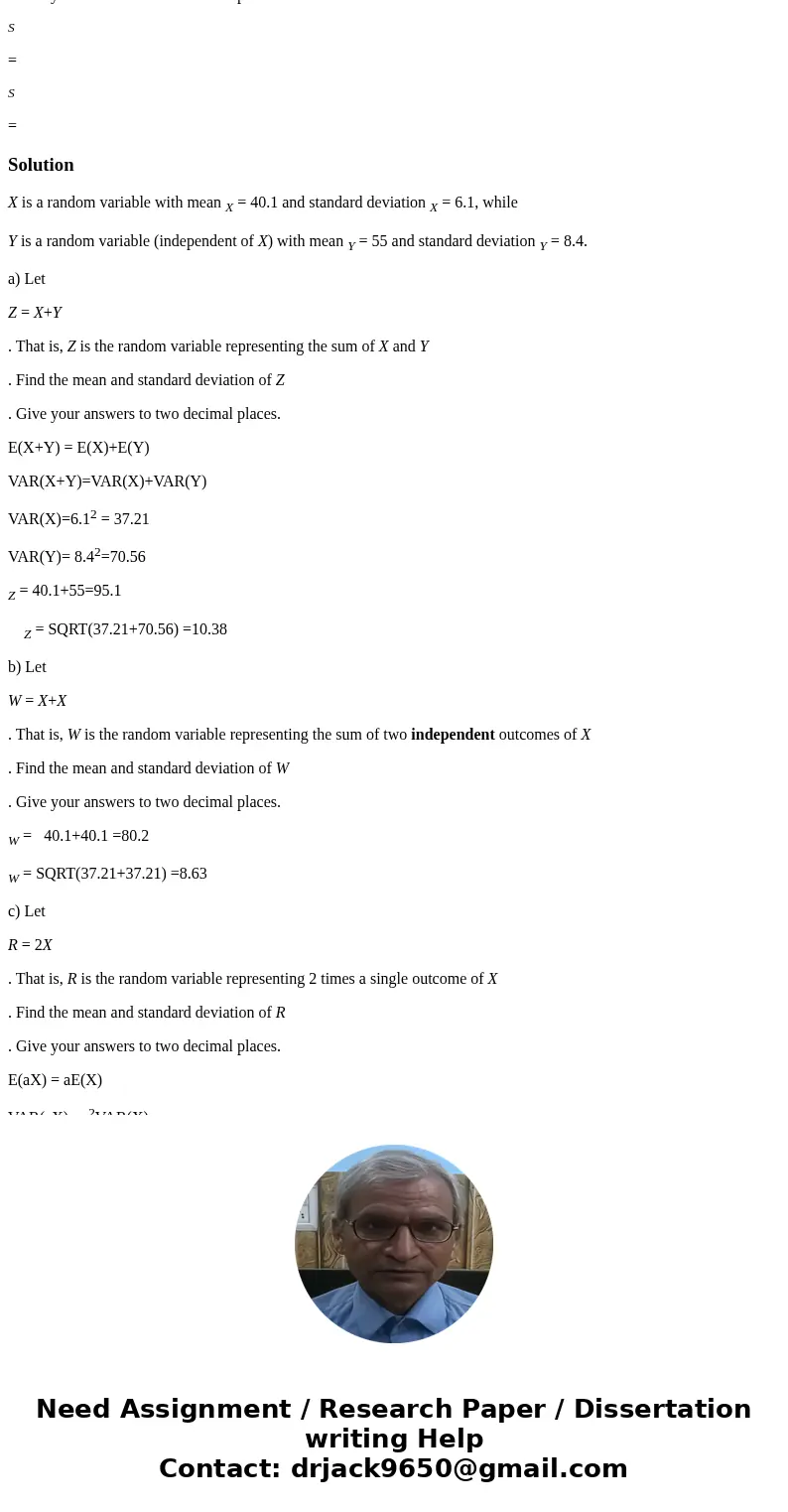 X is a random variable with mean X = 40.1 and standard deviation X = 6.1, while Y is a random variable (independent of X ) with mean Y = 55 and standard deviati