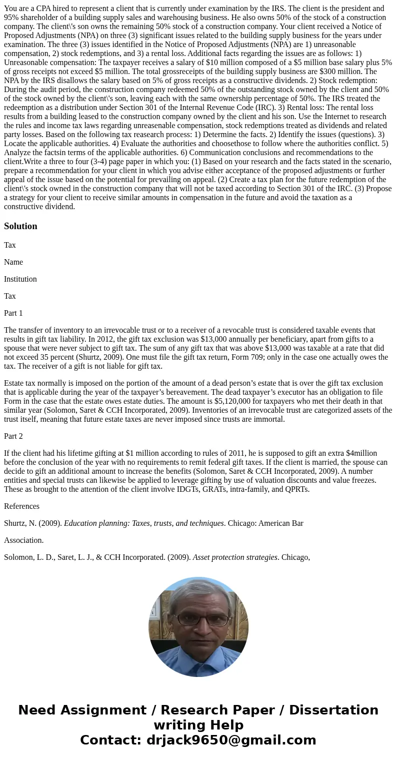 You are a CPA hired to represent a client that is currently under examination by the IRS. The client is the president and 95% shareholder of a building supply s