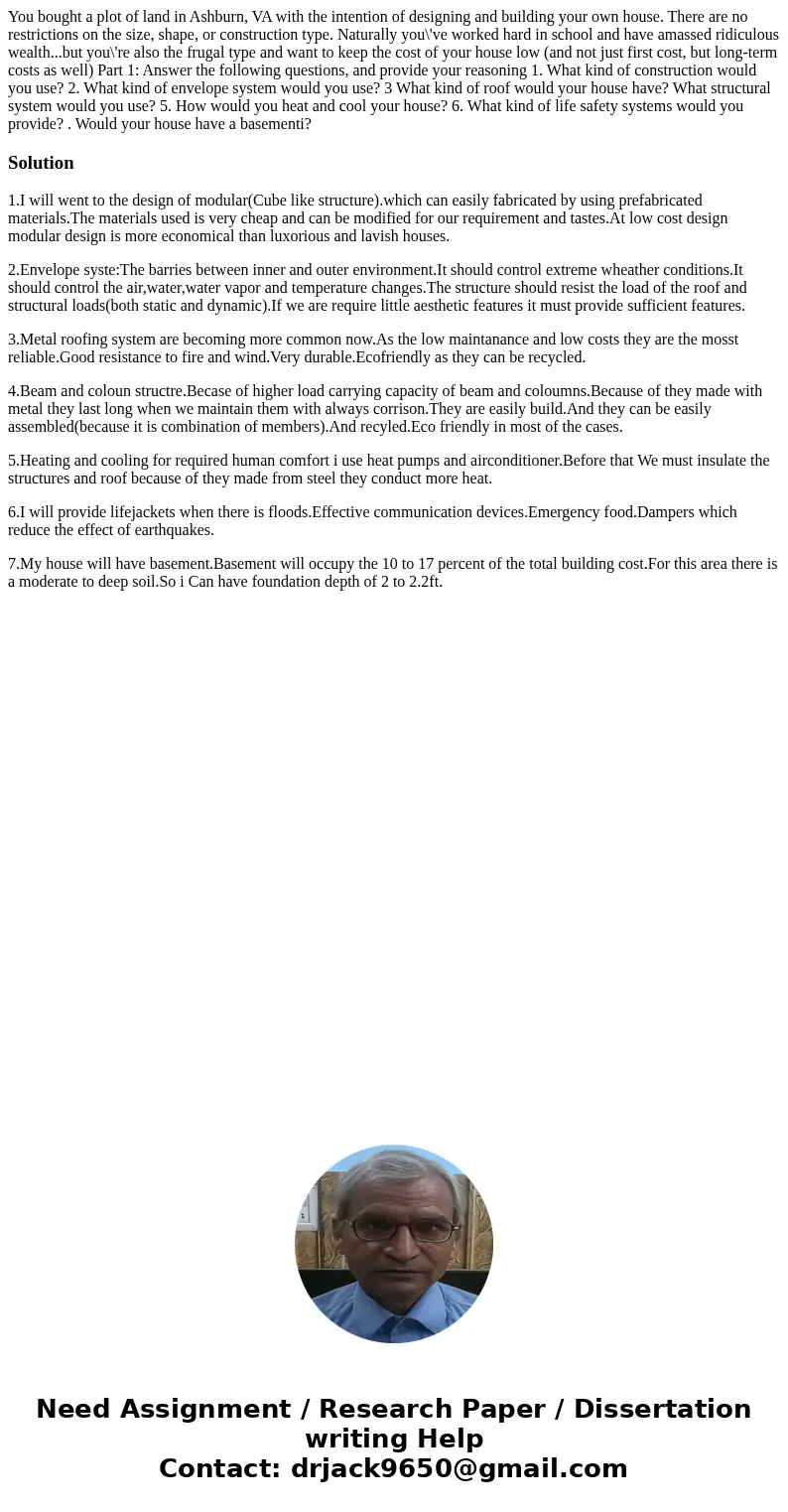  You bought a plot of land in Ashburn, VA with the intention of designing and building your own house. There are no restrictions on the size, shape, or construc