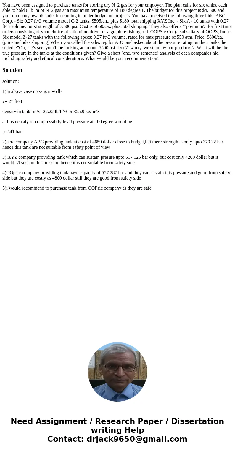  You have been assigned to purchase tanks for storing dry N_2 gas for your employer. The plan calls for six tanks, each able to hold 6 lb_m of N_2 gas at a maxi