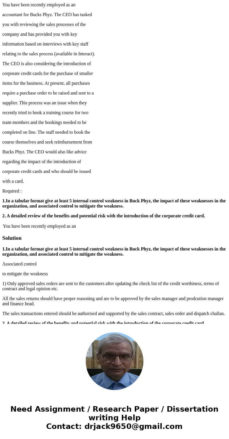 You have been recently employed as an accountant for Bucks Phyz. The CEO has tasked you with reviewing the sales processes of the company and has provided you w