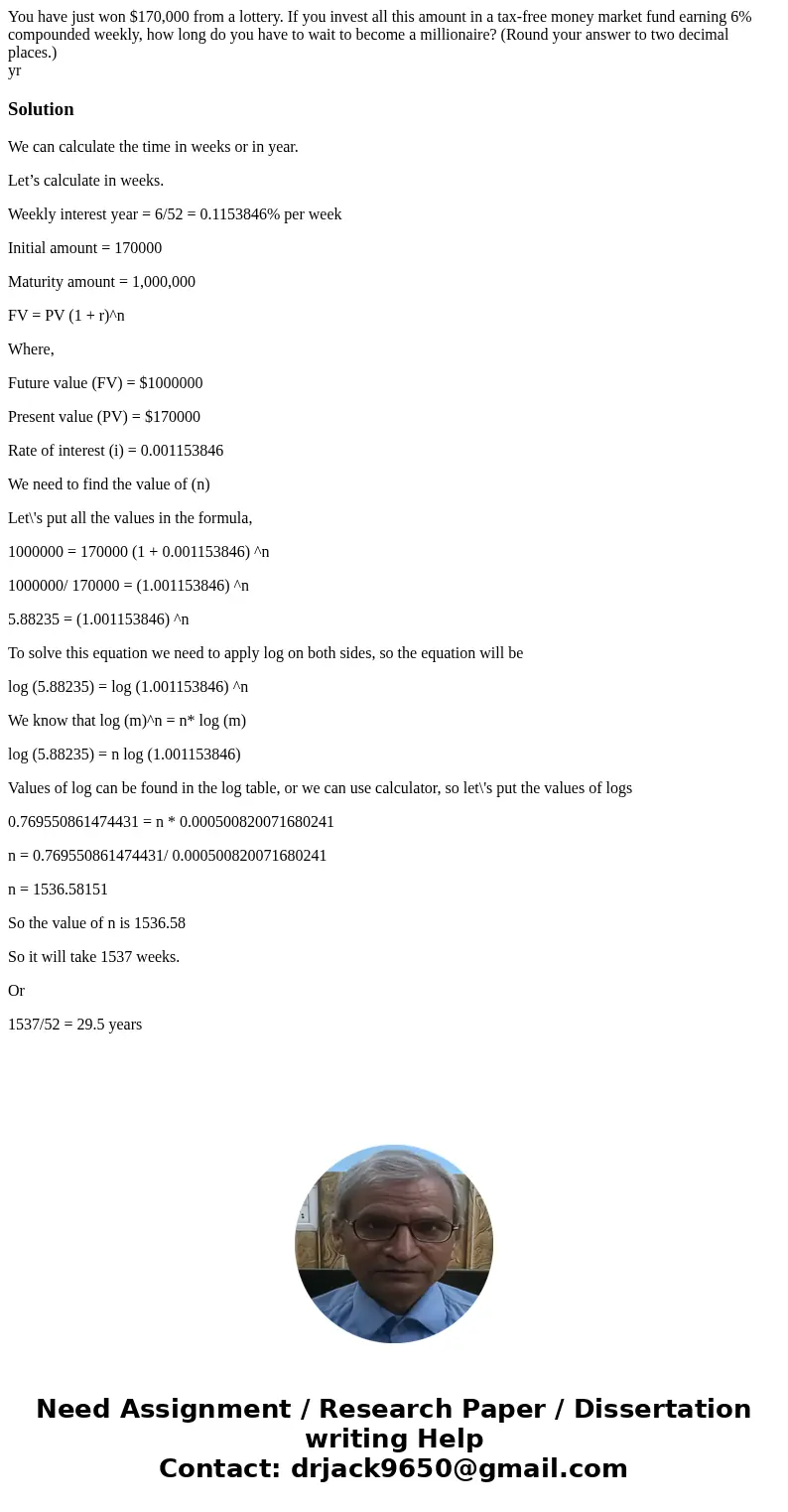 You have just won $170,000 from a lottery. If you invest all this amount in a tax-free money market fund earning 6% compounded weekly, how long do you have to w