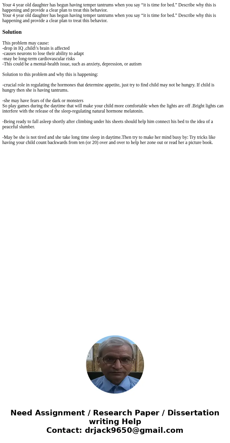  Your 4 year old daughter has begun having temper tantrums when you say “it is time for bed.” Describe why this is happening and provide a clear plan to treat t