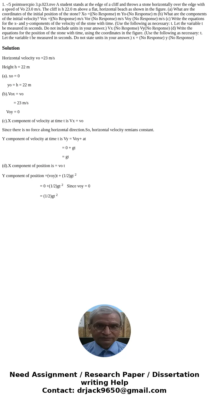  1. -/5 pointssercpio 3.p.023.nve A student stands at the edge of a cliff and throws a stone horizontally over the edge with a speed of Vo 23.0 m/s. The cliff i