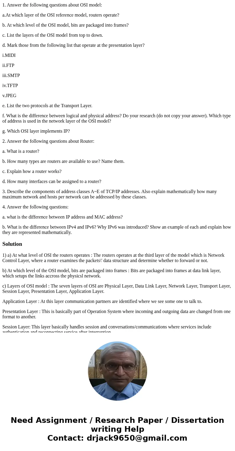 1. Answer the following questions about OSI model: a.At which layer of the OSI reference model, routers operate? b. At which level of the OSI model, bits are pa 1. Answer the following questions about OSI model: a.At which layer of the OSI reference model, routers operate? b. At which level of the OSI model, bits are pa