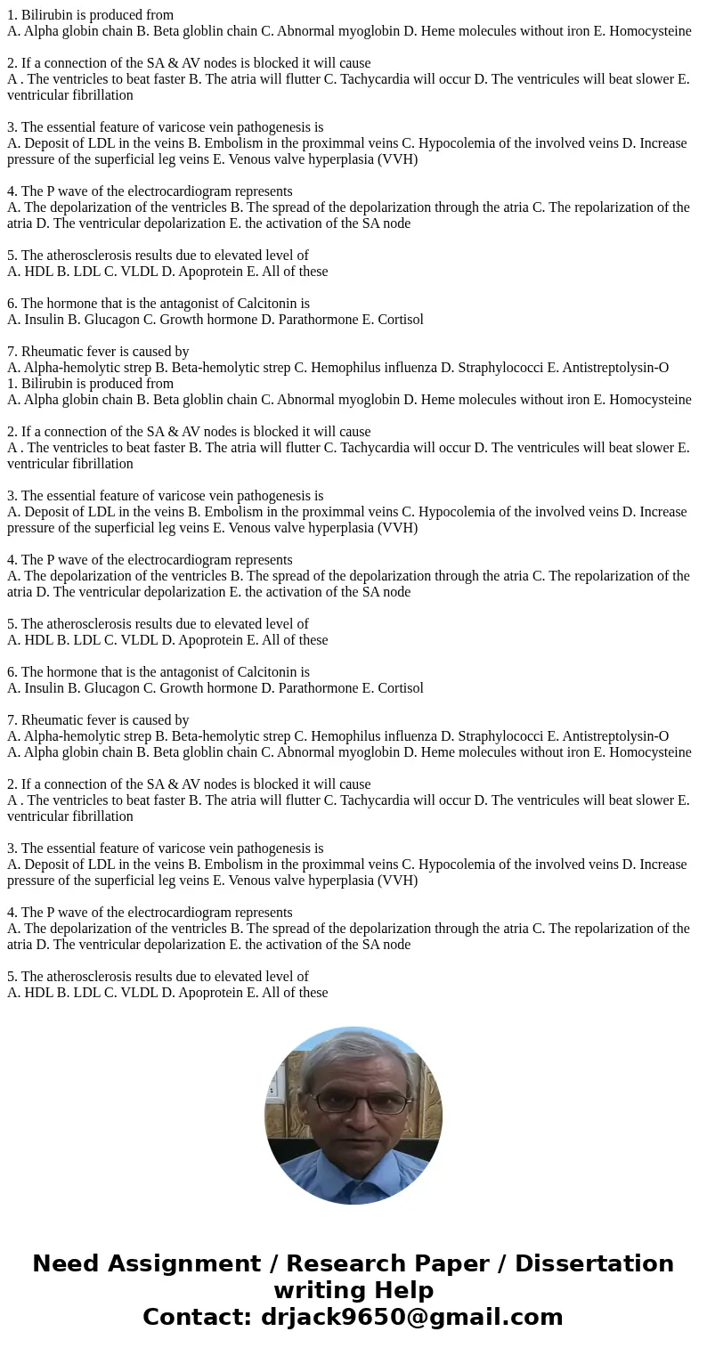 1. Bilirubin is produced from A. Alpha globin chain B. Beta globlin chain C. Abnormal myoglobin D. Heme molecules without iron E. Homocysteine 2. If a connectio