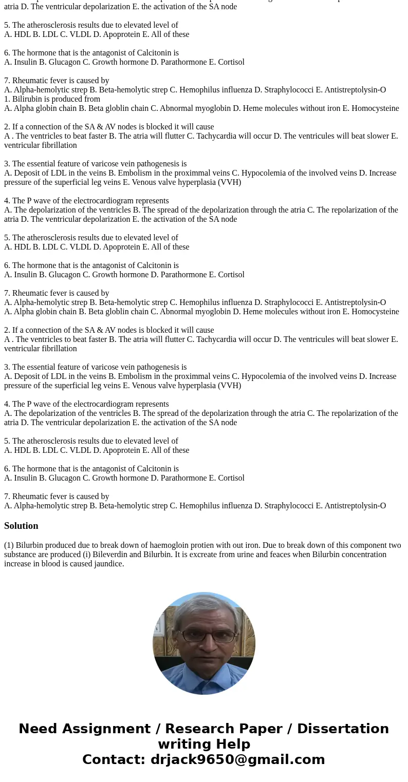 1. Bilirubin is produced from A. Alpha globin chain B. Beta globlin chain C. Abnormal myoglobin D. Heme molecules without iron E. Homocysteine 2. If a connectio