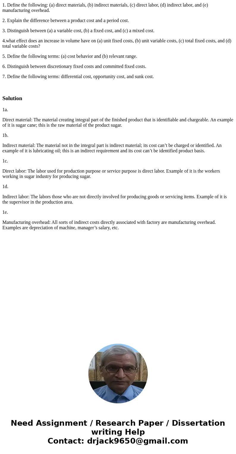 1. Define the following: (a) direct materials, (b) indirect materials, (c) direct labor, (d) indirect labor, and (e) manufacturing overhead. 2. Explain the dif  1. Define the following: (a) direct materials, (b) indirect materials, (c) direct labor, (d) indirect labor, and (e) manufacturing overhead. 2. Explain the dif