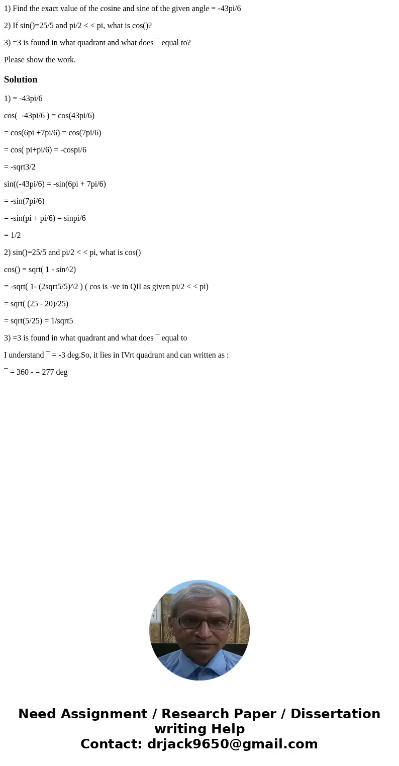 1) Find the exact value of the cosine and sine of the given angle = -43pi/6 2) If sin()=25/5 and pi/2 < < pi, what is cos()? 3) =3 is found in what quadra