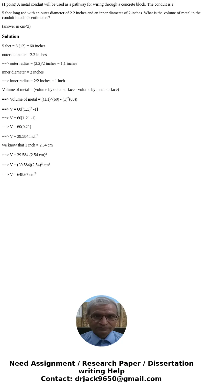 (1 point) A metal conduit will be used as a pathway for wiring through a concrete block. The conduit is a 5 foot long rod with an outer diameter of 2.2 inches a (1 point) A metal conduit will be used as a pathway for wiring through a concrete block. The conduit is a 5 foot long rod with an outer diameter of 2.2 inches a