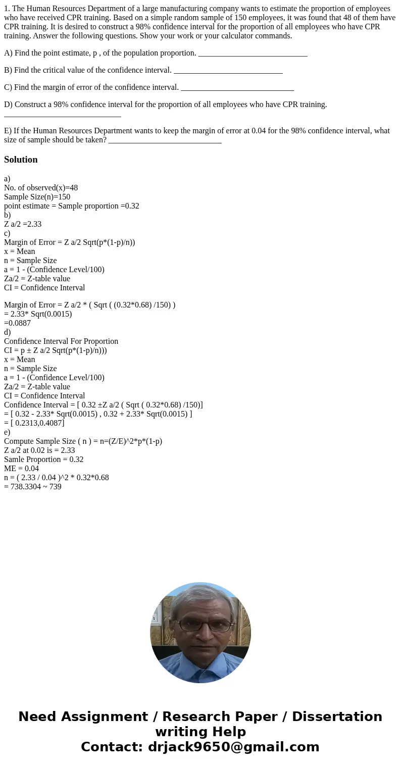 1. The Human Resources Department of a large manufacturing company wants to estimate the proportion of employees who have received CPR training. Based on a simp