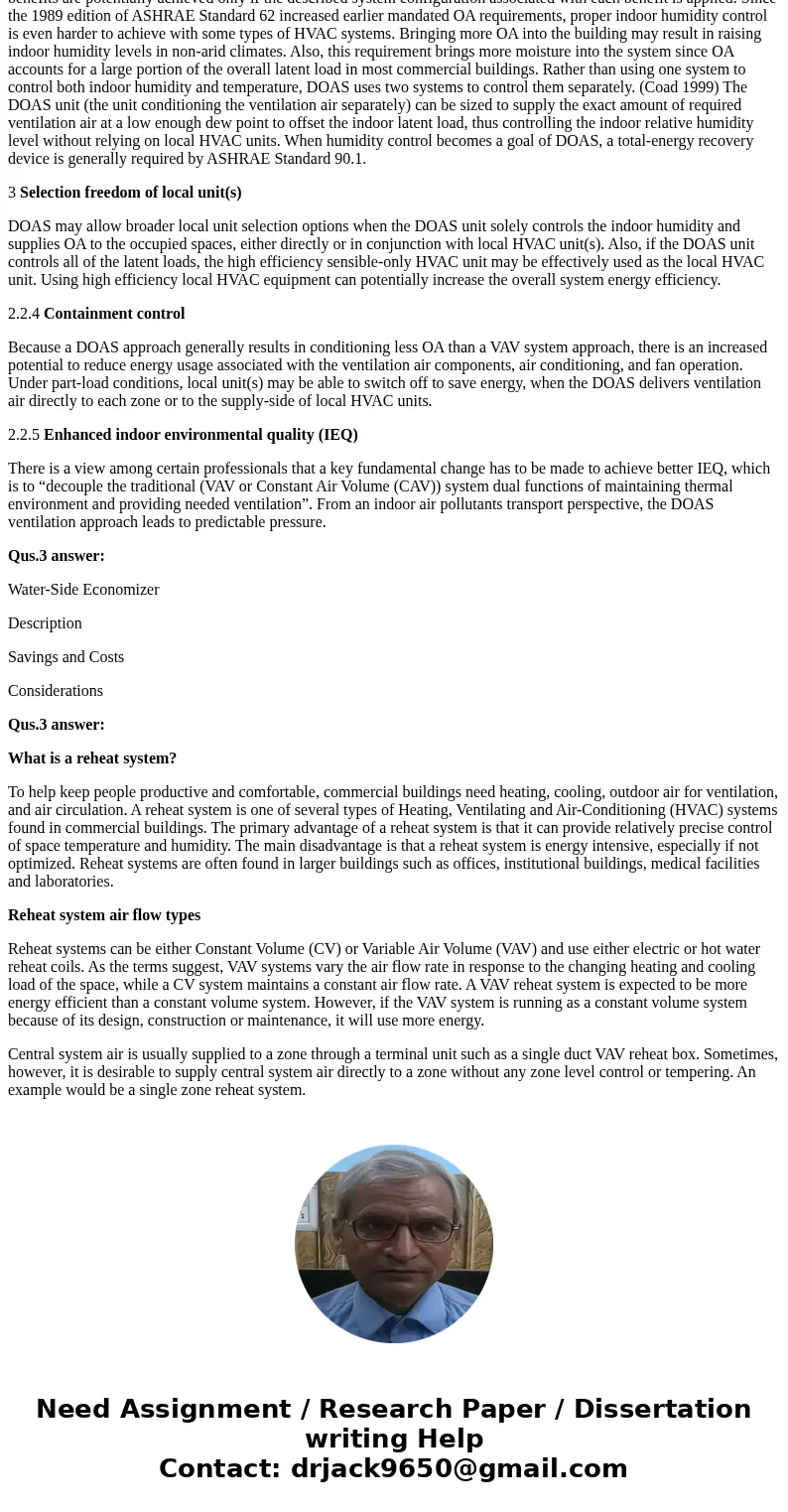 1) What are the benefits of DOAS? 2) What is reheat? Why is it required even with VAV sometimes? 3) What is a waterside economizer?SolutionQus 1.Answer The conc