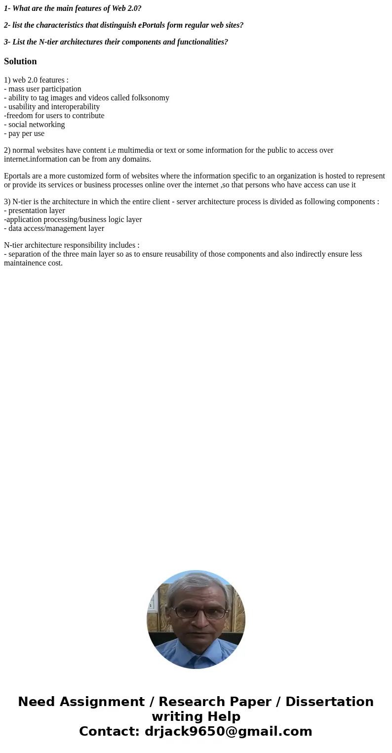 1- What are the main features of Web 2.0? 2- list the characteristics that distinguish ePortals form regular web sites? 3- List the N-tier architectures their c