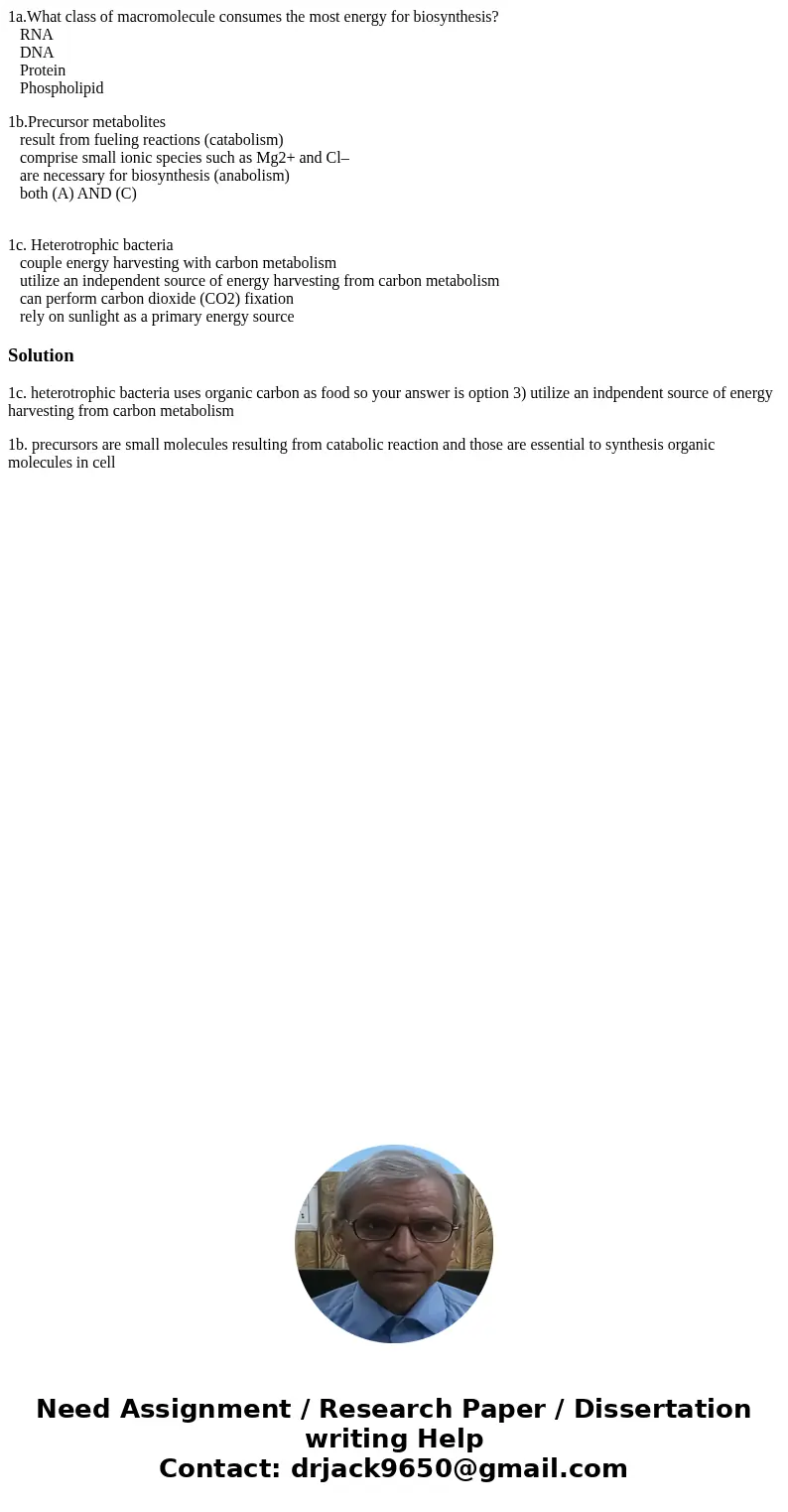 1a.What class of macromolecule consumes the most energy for biosynthesis? RNA DNA Protein Phospholipid 1b.Precursor metabolites result from fueling reactions (c 1a.What class of macromolecule consumes the most energy for biosynthesis? RNA DNA Protein Phospholipid 1b.Precursor metabolites result from fueling reactions (c