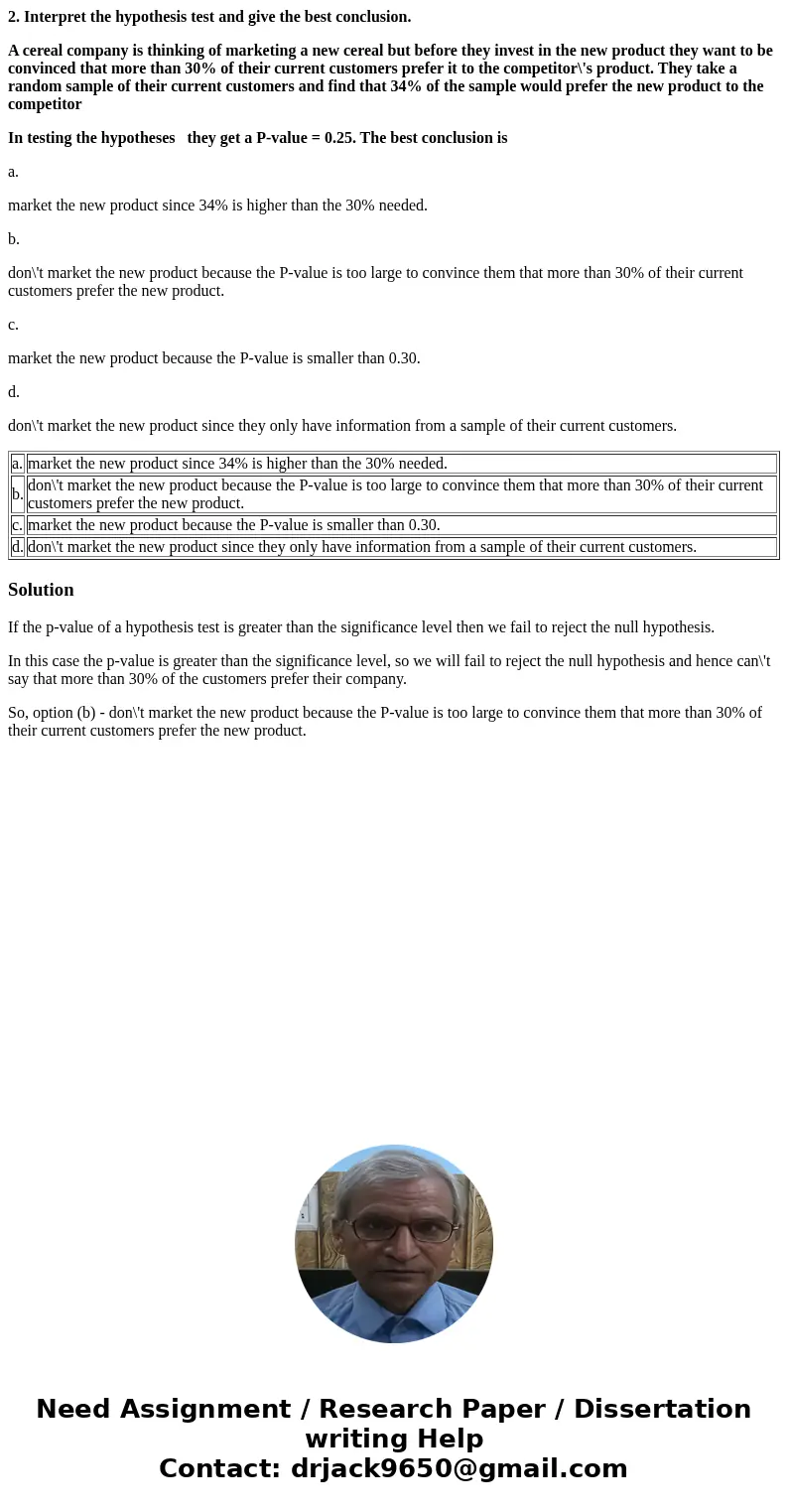 2. Interpret the hypothesis test and give the best conclusion. A cereal company is thinking of marketing a new cereal but before they invest in the new product  2. Interpret the hypothesis test and give the best conclusion. A cereal company is thinking of marketing a new cereal but before they invest in the new product