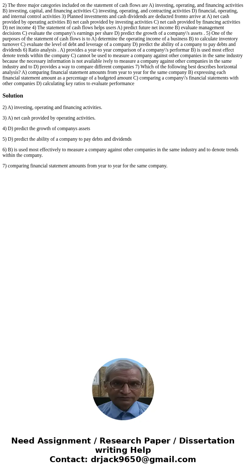  2) The three major categories included on the statement of cash flows are A) investing, operating, and financing activities B) investing, capital, and financin