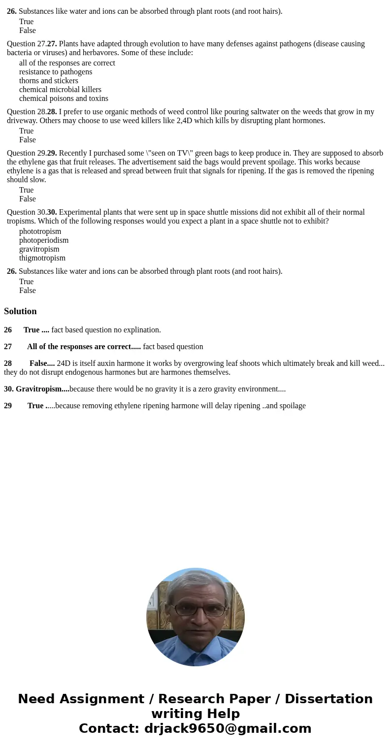  26. Substances like water and ions can be absorbed through plant roots (and root hairs). True False Question 27.27. Plants have adapted through evolution to ha