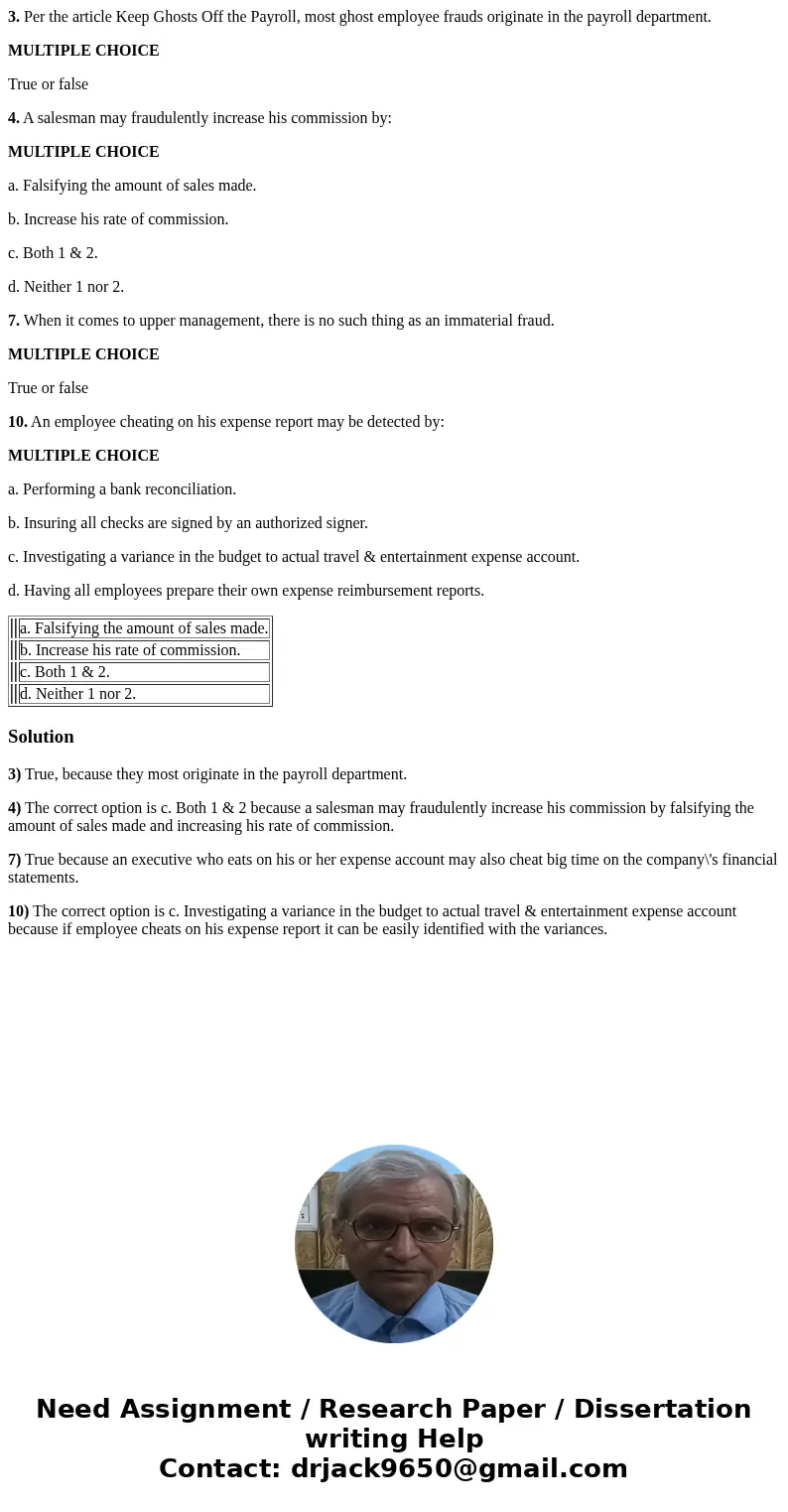 3. Per the article Keep Ghosts Off the Payroll, most ghost employee frauds originate in the payroll department. MULTIPLE CHOICE True or false 4. A salesman may 