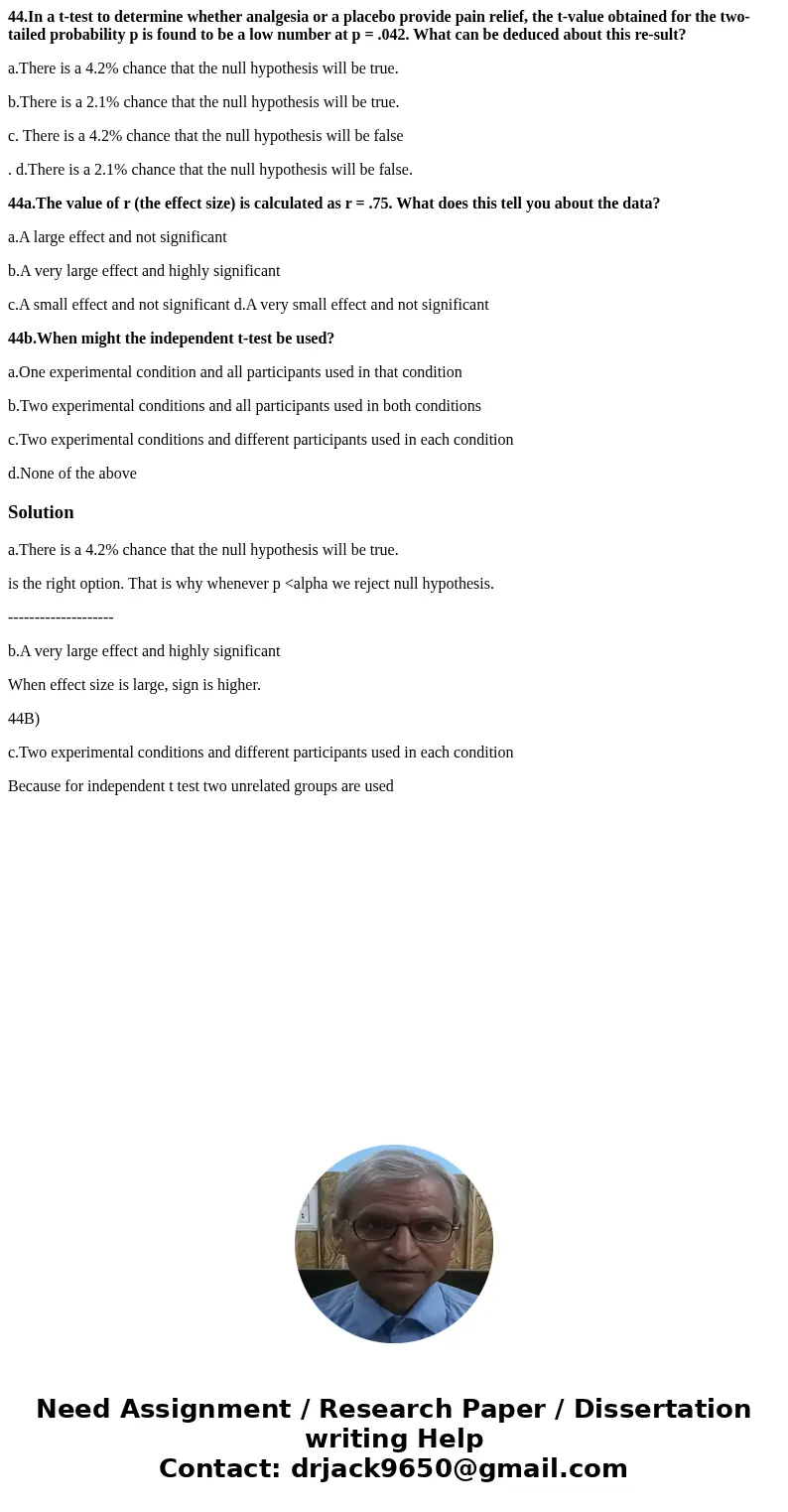 44.In a t-test to determine whether analgesia or a placebo provide pain relief, the t-value obtained for the two-tailed probability p is found to be a low numbe