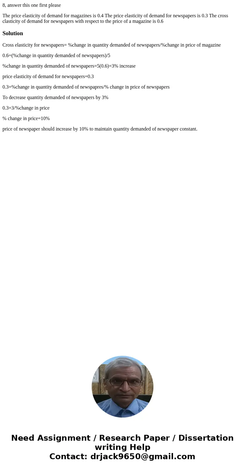 8, answer this one first please The price elasticity of demand for magazines is 0.4 The price elasticity of demand for newspapers is 0.3 The cross clasticity of 8, answer this one first please The price elasticity of demand for magazines is 0.4 The price elasticity of demand for newspapers is 0.3 The cross clasticity of