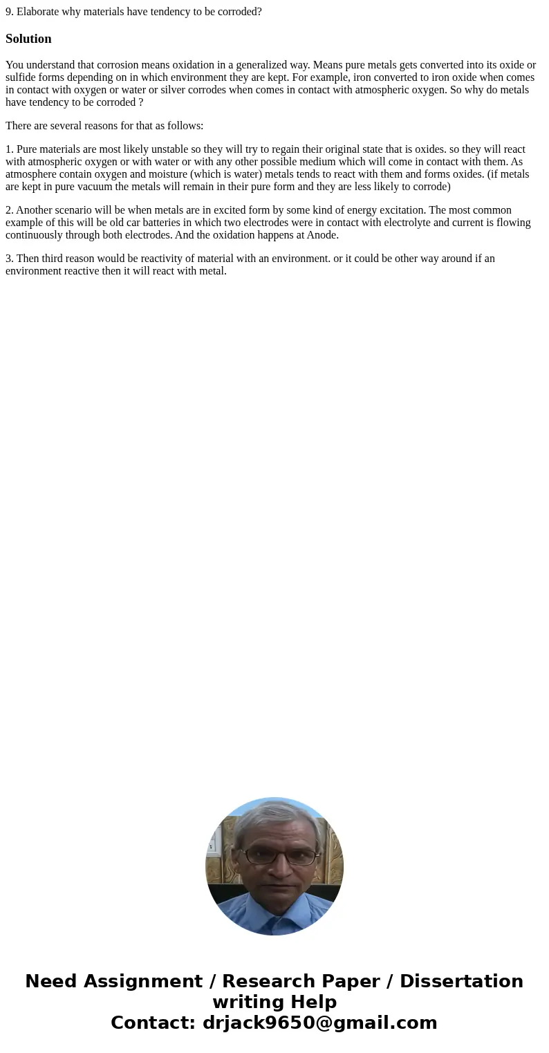 9. Elaborate why materials have tendency to be corroded?SolutionYou understand that corrosion means oxidation in a generalized way. Means pure metals gets conve 9. Elaborate why materials have tendency to be corroded?SolutionYou understand that corrosion means oxidation in a generalized way. Means pure metals gets conve