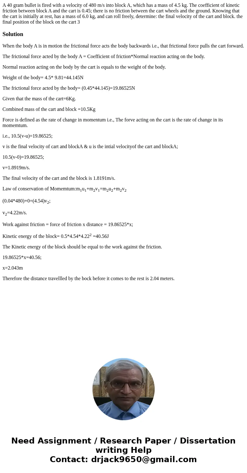 A 40 gram bullet is fired with a velocity of 480 m/s into block A, which has a mass of 4.5 kg. The coefficient of kinetic friction between block A and the cart  A 40 gram bullet is fired with a velocity of 480 m/s into block A, which has a mass of 4.5 kg. The coefficient of kinetic friction between block A and the cart