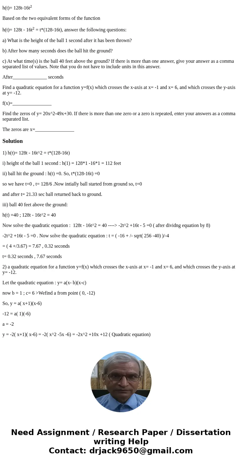 A ball is thrown into the air. Its height (in feet) t seconds later is given by h(t)= 128t-16t2 Based on the two equivalent forms of the function h(t)= 128t - 1