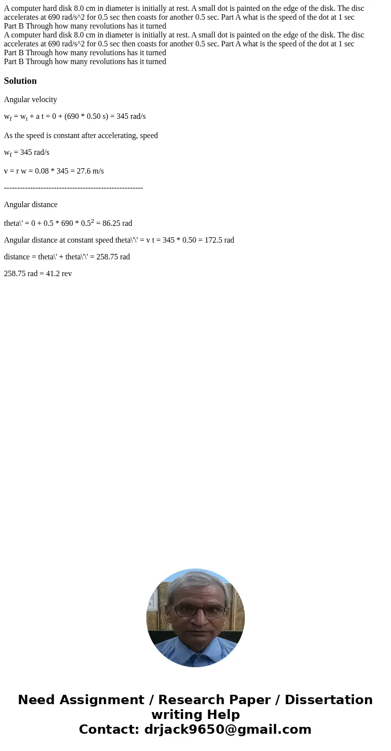 A computer hard disk 8.0 cm in diameter is initially at rest. A small dot is painted on the edge of the disk. The disc accelerates at 690 rad/s^2 for 0.5 sec th A computer hard disk 8.0 cm in diameter is initially at rest. A small dot is painted on the edge of the disk. The disc accelerates at 690 rad/s^2 for 0.5 sec th