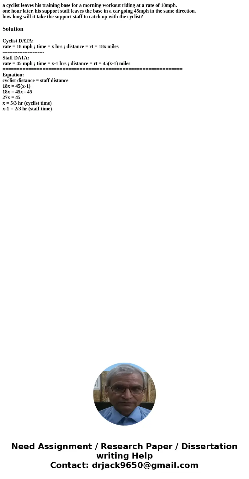 a cyclist leaves his training base for a morning workout riding at a rate of 18mph. one hour later, his support staff leaves the base in a car going 45mph in th