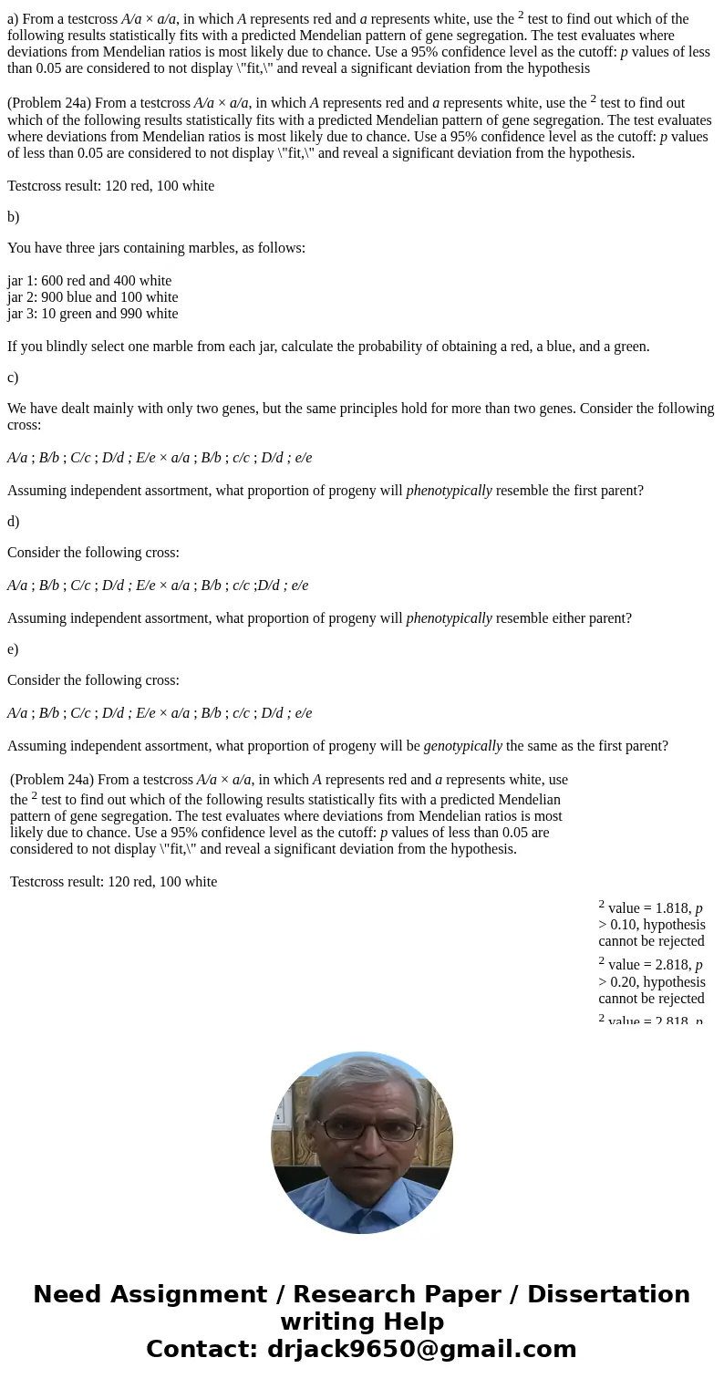 a) From a testcross A/a × a/a, in which A represents red and a represents white, use the 2 test to find out which of the following results statistically fits wi