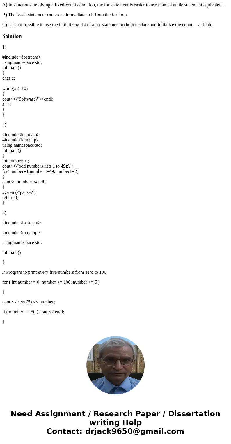 A) In situations involving a fixed-count condition, the for statement is easier to use than its while statement equivalent. B) The break statement causes an imm
