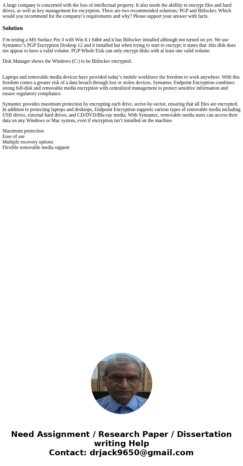 A large company is concerned with the loss of intellectual property. It also needs the abillity to encrypt files and hard drives, as well as key management for  A large company is concerned with the loss of intellectual property. It also needs the abillity to encrypt files and hard drives, as well as key management for